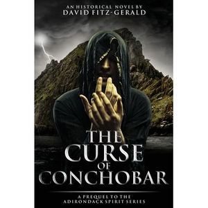 The Curse of Conchobar&#8213;A Prequel to the Adirondack Spirit Series -- David